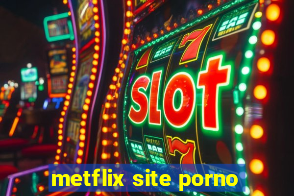 metflix site porno