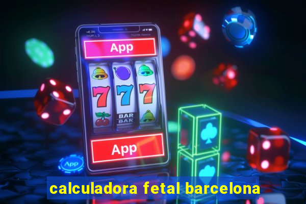 calculadora fetal barcelona