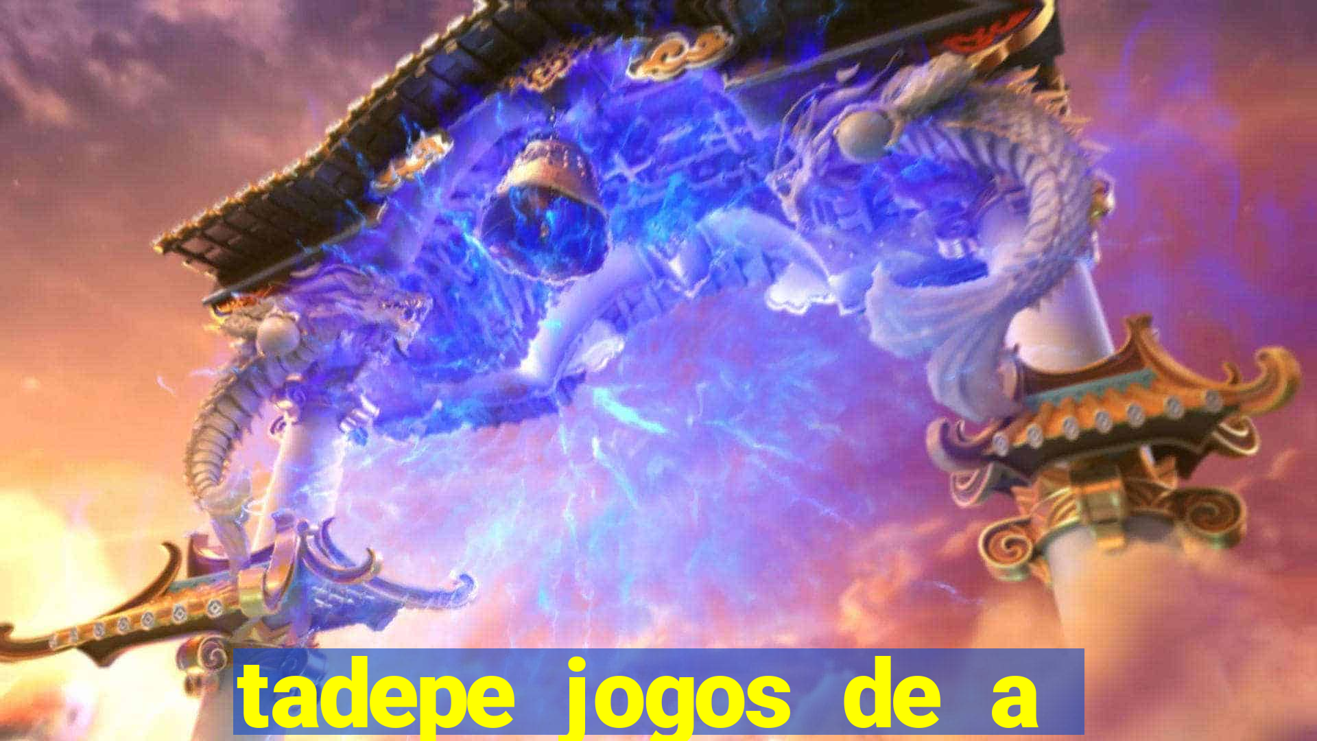 tadepe jogos de a  o