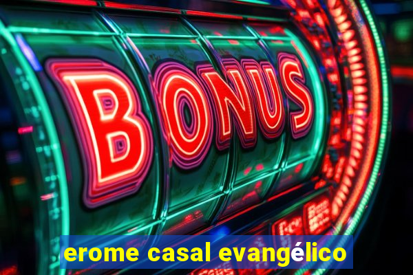 erome casal evangélico