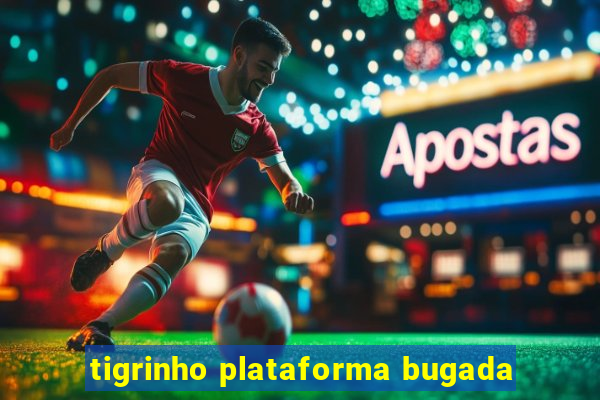 tigrinho plataforma bugada