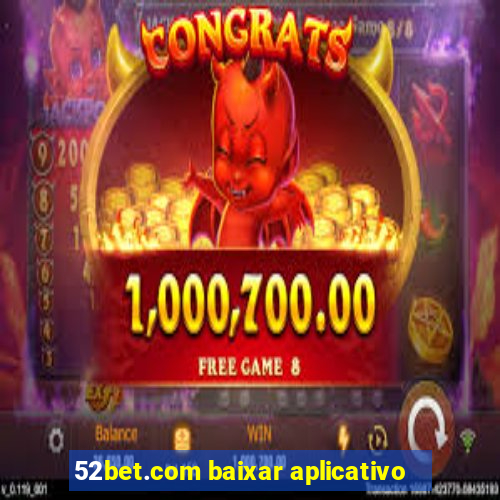 52bet.com baixar aplicativo