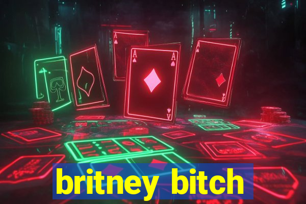 britney bitch