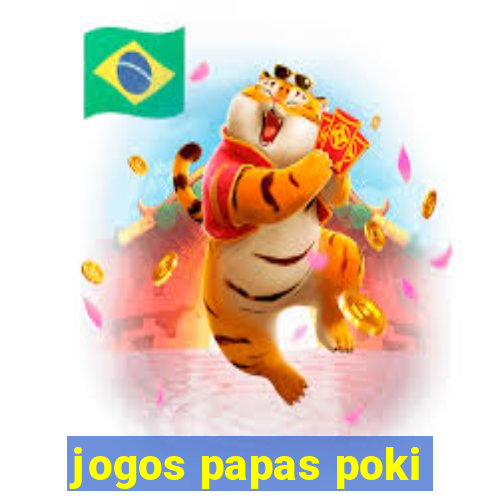 jogos papas poki