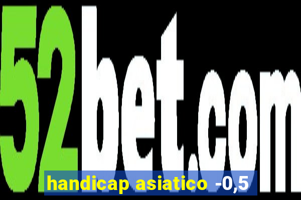 handicap asiatico -0,5