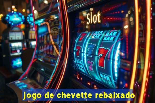 jogo de chevette rebaixado