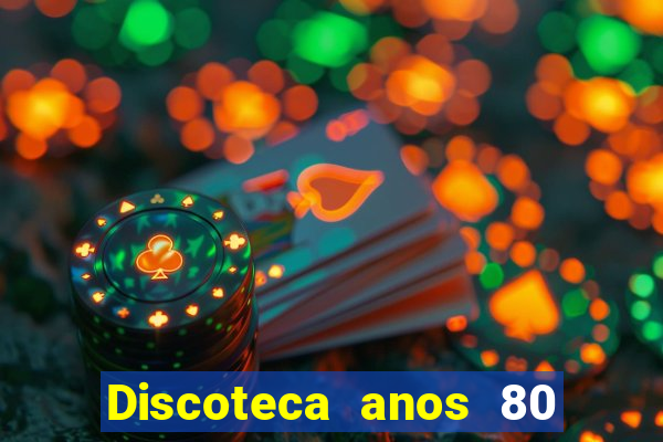 Discoteca anos 80 internacional sua musica