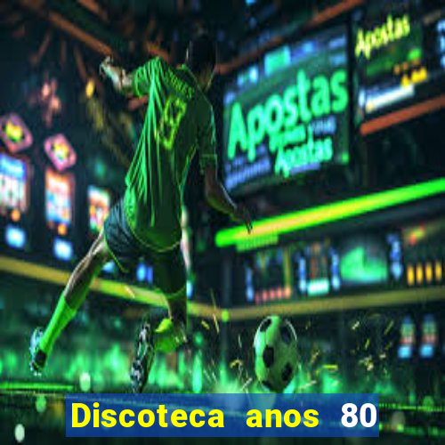 Discoteca anos 80 internacional sua musica