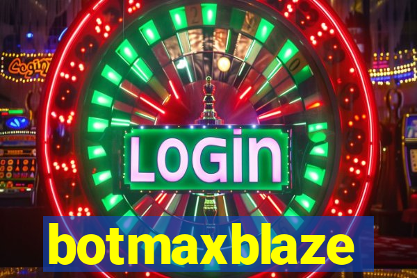 botmaxblaze