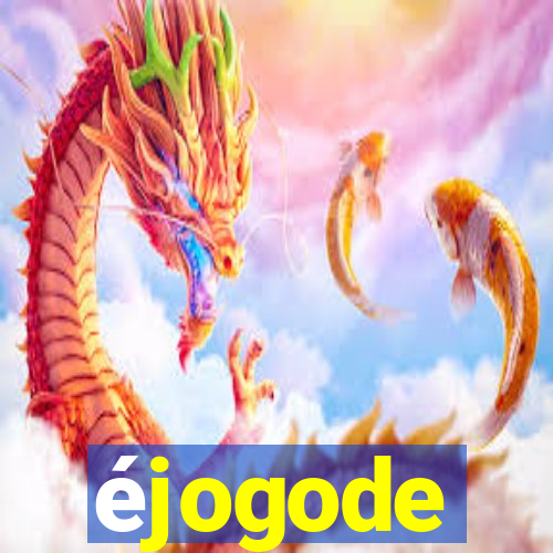 éjogode