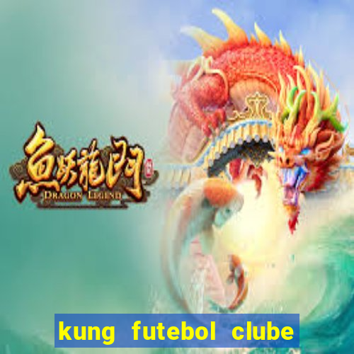 kung futebol clube dublado completo