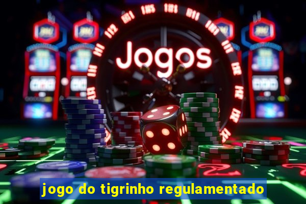 jogo do tigrinho regulamentado