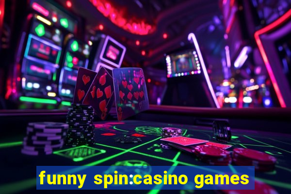 funny spin:casino games