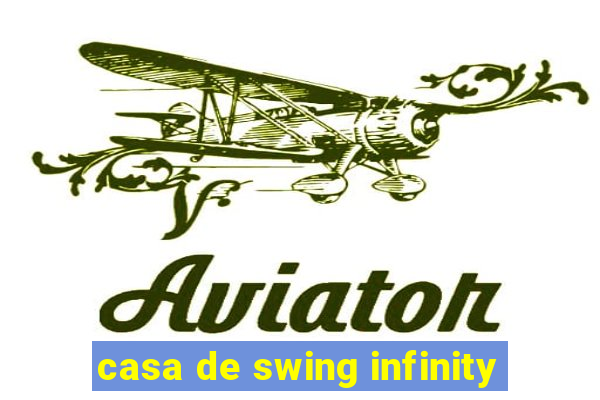 casa de swing infinity