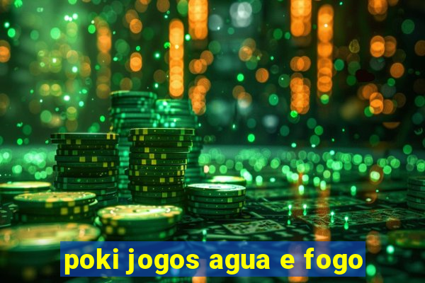 poki jogos agua e fogo