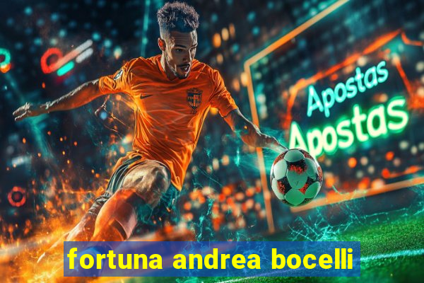 fortuna andrea bocelli