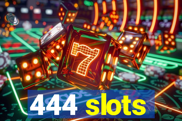 444 slots