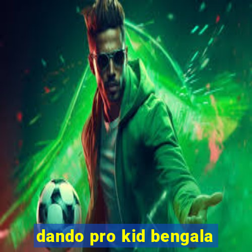 dando pro kid bengala