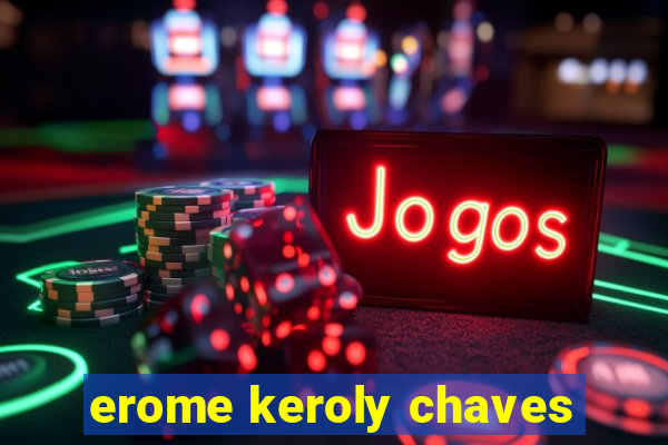 erome keroly chaves