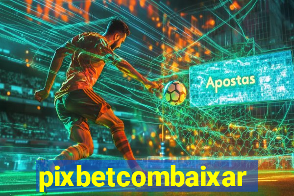 pixbetcombaixar