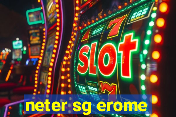 neter sg erome