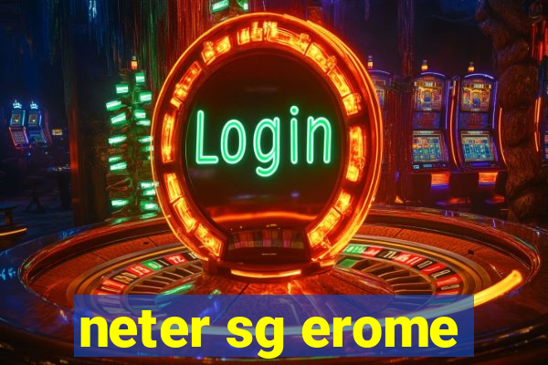 neter sg erome