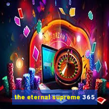 the eternal supreme 365