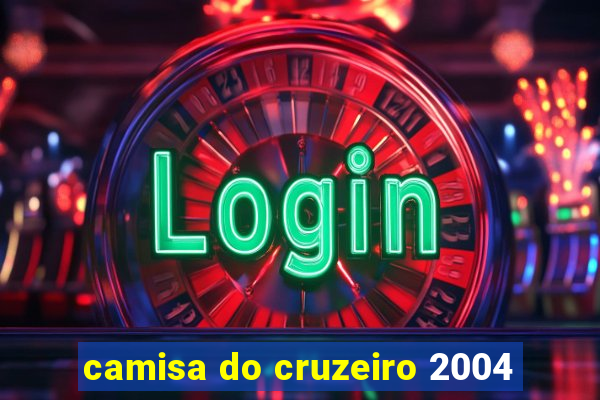 camisa do cruzeiro 2004