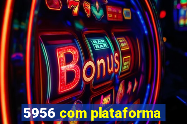 5956 com plataforma