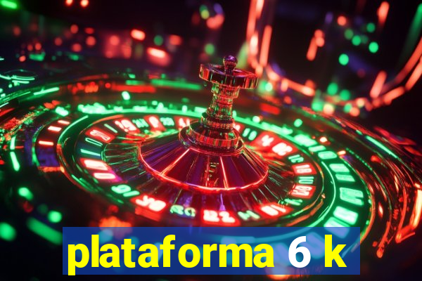 plataforma 6 k