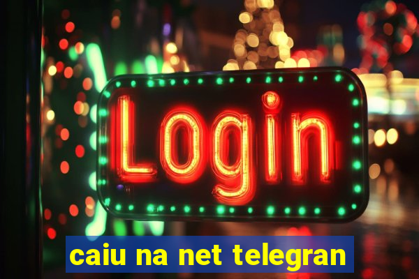 caiu na net telegran