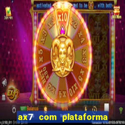 ax7 com plataforma de jogos