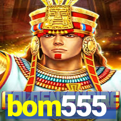 bom555