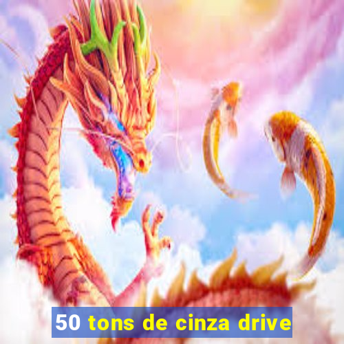 50 tons de cinza drive