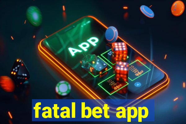 fatal bet app