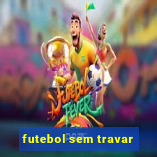 futebol sem travar