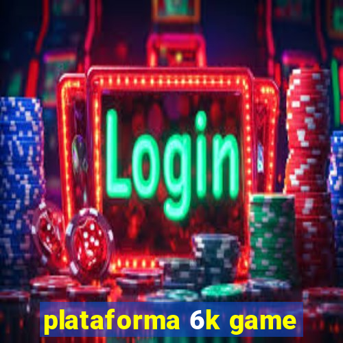 plataforma 6k game