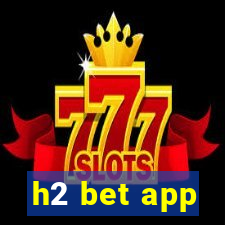 h2 bet app