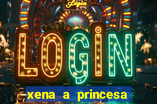 xena a princesa guerreira online