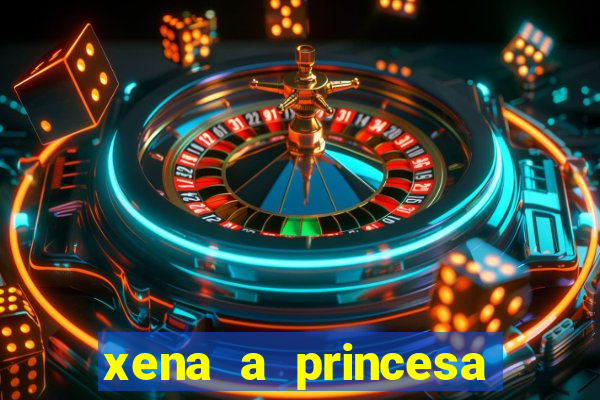 xena a princesa guerreira online