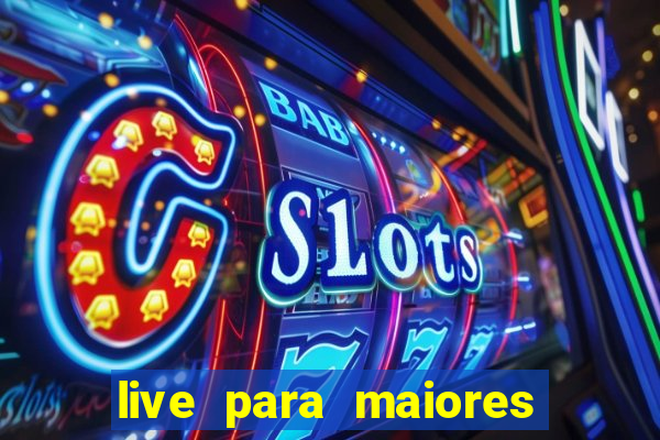 live para maiores de 18