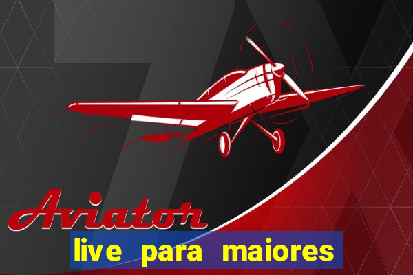 live para maiores de 18