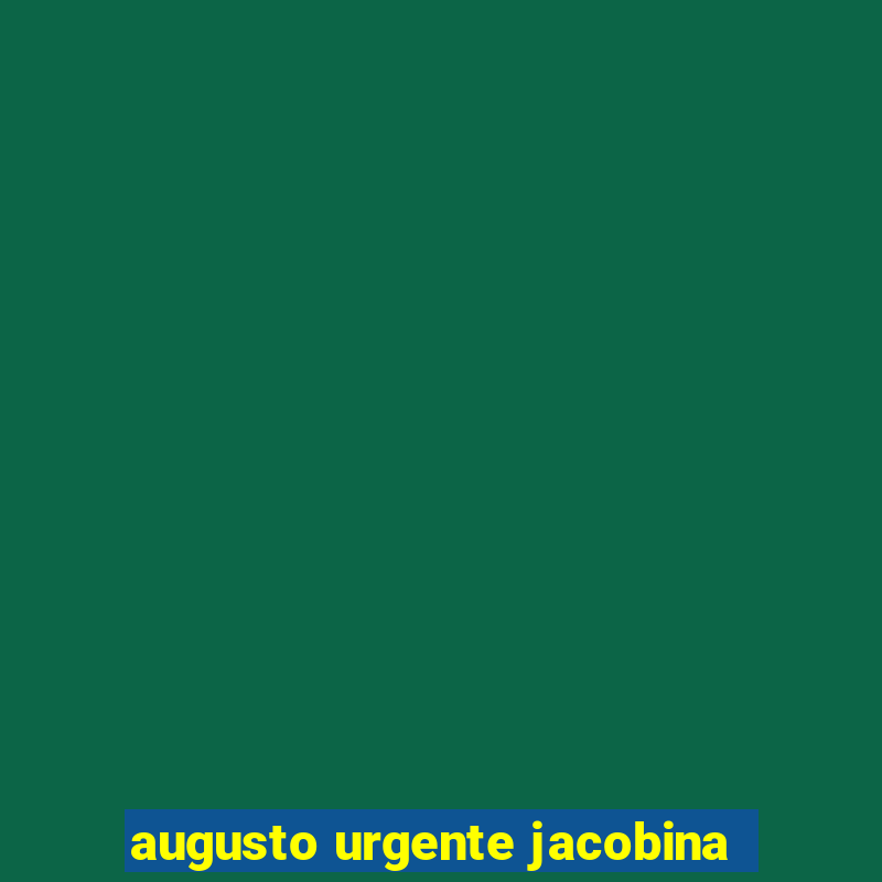 augusto urgente jacobina