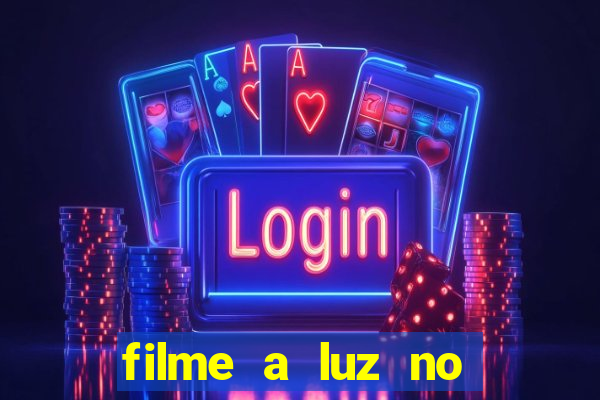 filme a luz no fim do mundo completo dublado