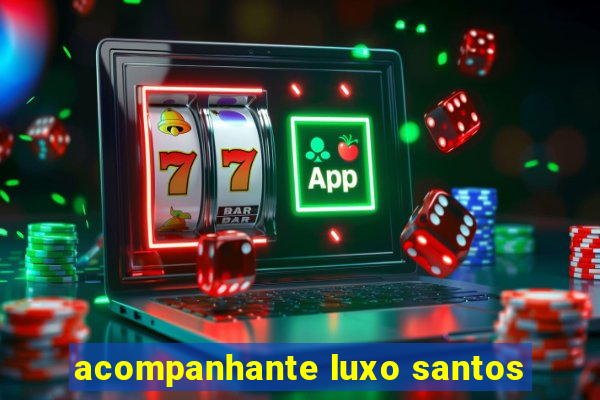 acompanhante luxo santos