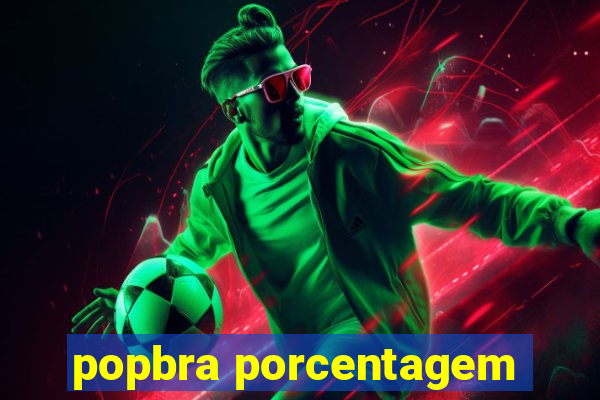 popbra porcentagem