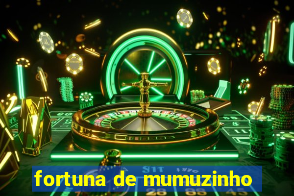 fortuna de mumuzinho