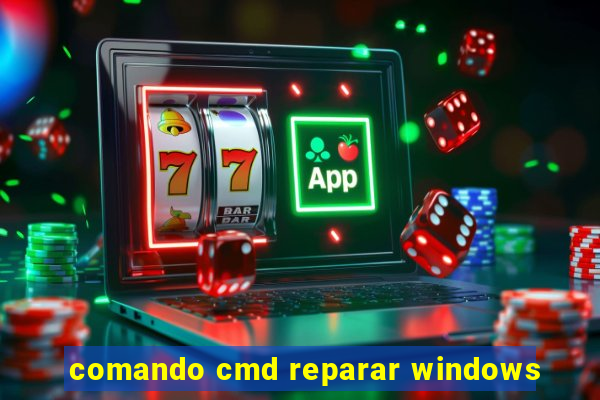 comando cmd reparar windows