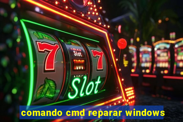 comando cmd reparar windows