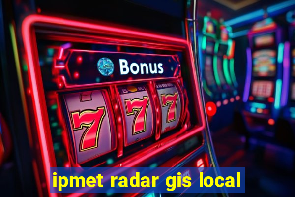 ipmet radar gis local